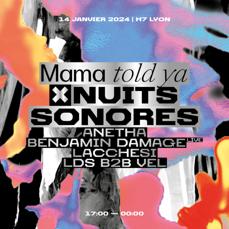 Mama told ya x Nuits sonores : Anetha, Benjamin Damage, Lacchesi, LDS b2b Vel