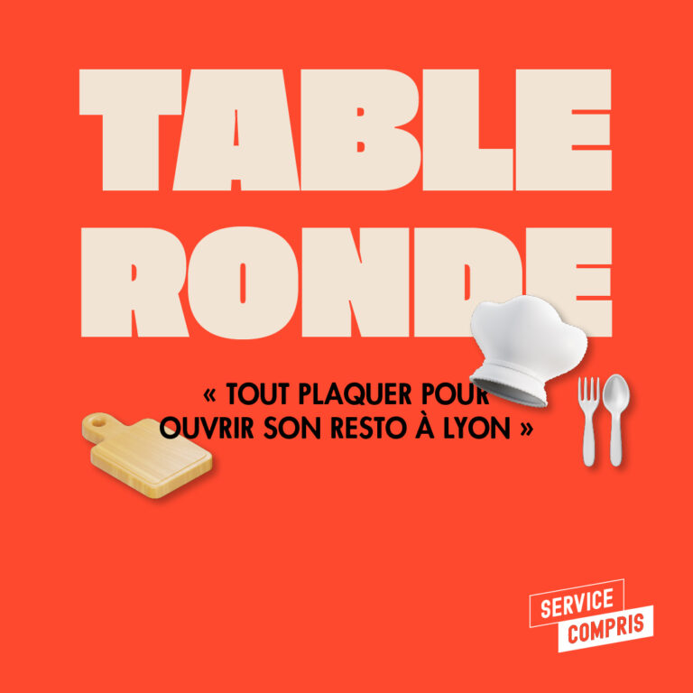 Table Ronde : Tout plaquer pour ouvrir son resto à Lyon